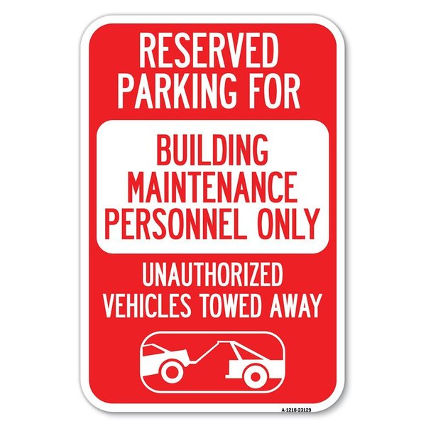 Signmission Reserved Parking for Building Maintenanc Heavy-Gauge Aluminum Sign, 12" x 18", A-1218-23129 A-1218-23129